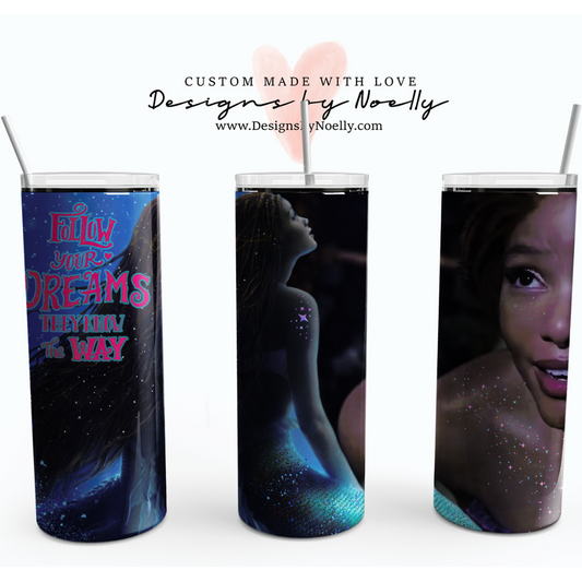 "Follow your dreams they know the way"  New Little Mermaid  20oz Tumbler Cup