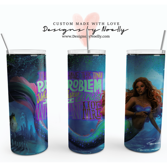 "I Have This Tiny Problem...."  New Little Mermaid  20oz Tumbler Cup